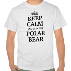 keep_calm_and_save_the_polar_bear_tshirt ...