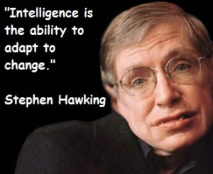 Intelligence is the ability to adapt to change”