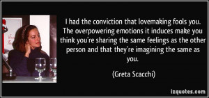 you the overpowering emotions it induces make you think greta scacchi