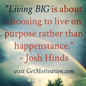 ... choosing to live on purpose rather than happenstance.
