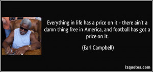 Everything in life has a price on it - there ain't a damn thing free ...