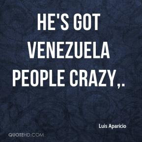 Luis Aparicio - He's got Venezuela people crazy.