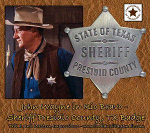 John Wayne in Rio Bravo- Sheriff Presidio County, TX Badge $18.00