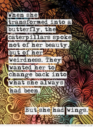 When she transformed into a butterfly the caterpillars spoke not of ...