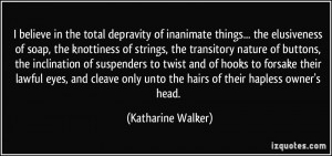 ... only unto the hairs of their hapless owner's head. - Katharine Walker