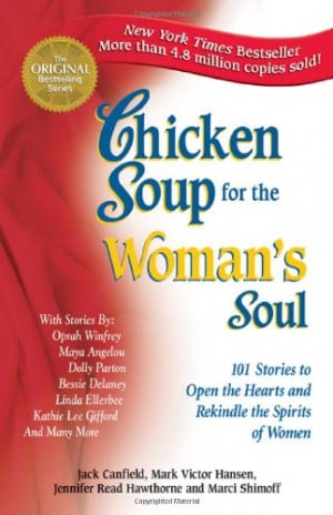 Chicken Soup for the Woman's Soul: 101 Stories to Open the Hearts and ...