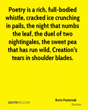 Poetry is a rich, full-bodied whistle, cracked ice crunching in pails ...