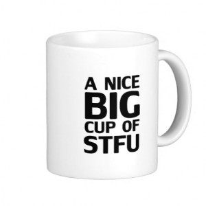 Nice Big Cup of STFU Coffee Mug