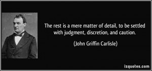 ... with judgment, discretion, and caution. - John Griffin Carlisle