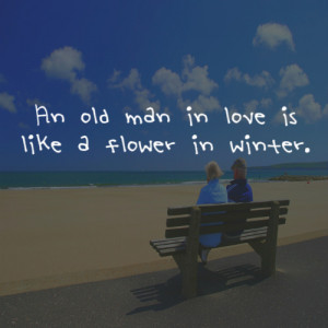 An Old Man In Love Is Like A Flower In Winter