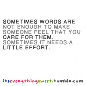 ... Words Are Not Enough To Make Someone Feel That You Care For Them