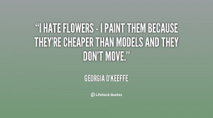quote-Georgia-OKeeffe-i-hate-flowers-i-paint-them-27708.png