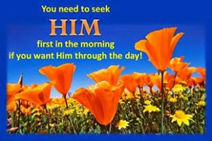 Bible Inspiration Quotes: Seek Him First In The Morning If You Want ...