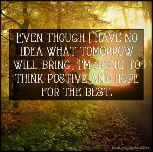 EmilysQuotes.Com - no idea, tomorrow, think, positive, hope ...