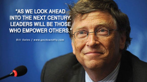 Bill Gates Quotes As we look ahead into the next century, leaders will ...