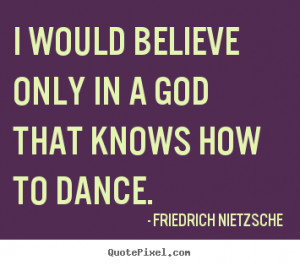 ... dance friedrich nietzsche more inspirational quotes friendship quotes