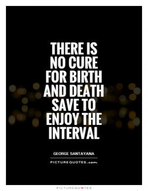 Death Quotes Carpe Diem Quotes Birth Quotes George Santayana Quotes