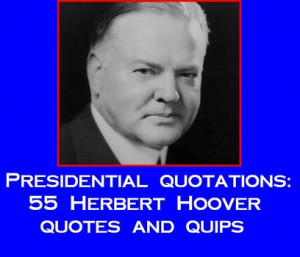 Presidential quotations 55 Herbert Hoover quotes and quips - National ...