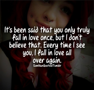 ... don't believe that. every time i see you, i fall in love with you