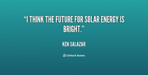 quote Ken Salazar i think the future for solar energy 138623 1 Solar ...