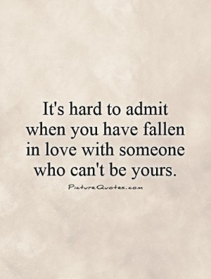It's hard to admit when you have fallen in love with someone who can't ...
