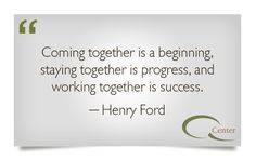 ... is progress, and working together is success.