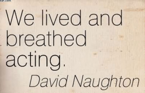 We Lived And Breathed Acting. - David Naughton
