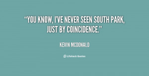 quote-Kevin-McDonald-you-know-ive-never-seen-south-park-52930.png
