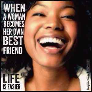 ... her own best friend, life is easier.