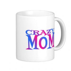 Crazy Mom Coffee Mugs