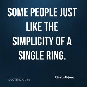 Some people just like the simplicity of a single ring.