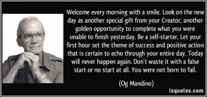 ... day. Today will never happen again. Don't waste it with a false start