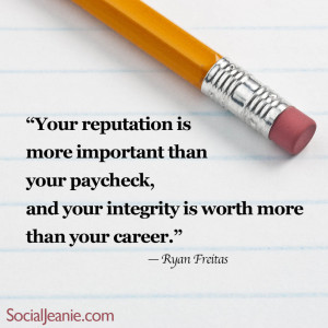 Your reputation is more important than you paycheck, and your ...