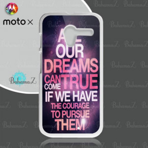 Dream True Courage Quotes Motorola X Case Cover