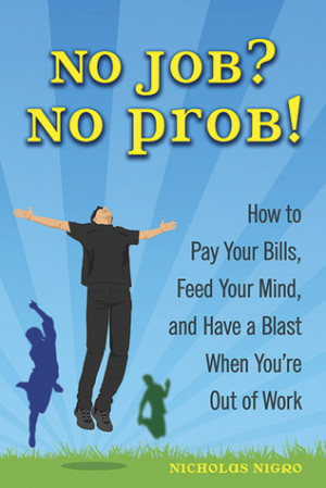No Job? No Prob!: How to Pay Your Bills, Feed Your Mind, and Have a ...