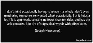 to reinvent a wheel; I don't even mind using someone's reinvented ...
