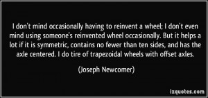 to reinvent a wheel; I don't even mind using someone's reinvented ...
