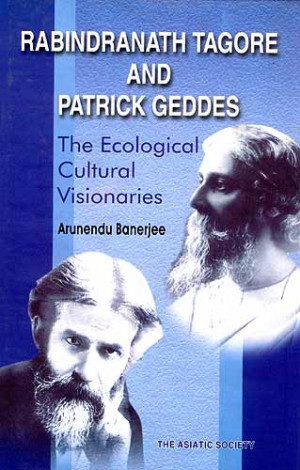 RABINDRANATH TAGORE AND PATRICK GEDDES: The Ecological Cultural ...