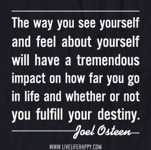 The way you see yourself will have a tremendous impact on how far you ...