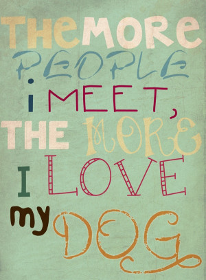 love my dog- One of my favorite quotes! :)Dogs Quotes, Best Friends ...