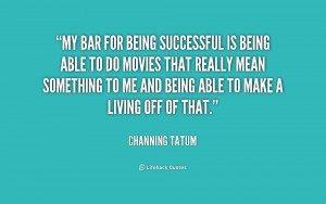 quote-Channing-Tatum-my-bar-for-being-successful-is-being-213533.png