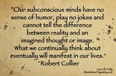 Our subconscious minds have no sense of humor, play no jokes and ...