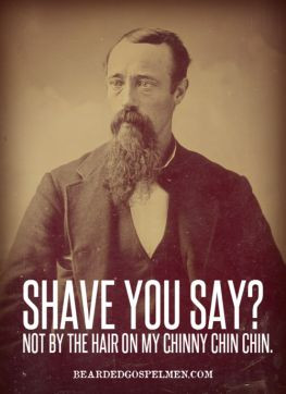 Shave you say? Not by the hair of my chinny chin chin.