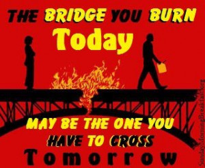 Don 39 t Burn Your Bridges Quotes