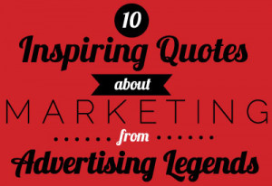 10 inspiring quotes about marketing from advertising legends 7 ...