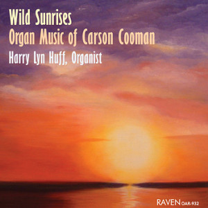 Wild Sunrises, Organ Music of Carson Cooman, Harry Lyn Huff, Organist ...