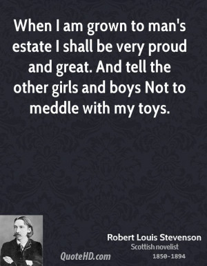 When I am grown to man's estate I shall be very proud and great. And ...