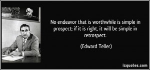 No endeavor that is worthwhile is simple in prospect; if it is right ...