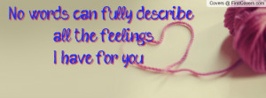 ... can fully describe all the feelings i have for you !!. , Pictures