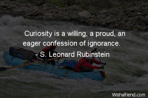 curiosity-Curiosity is a willing, a proud, an eager confession of ...
